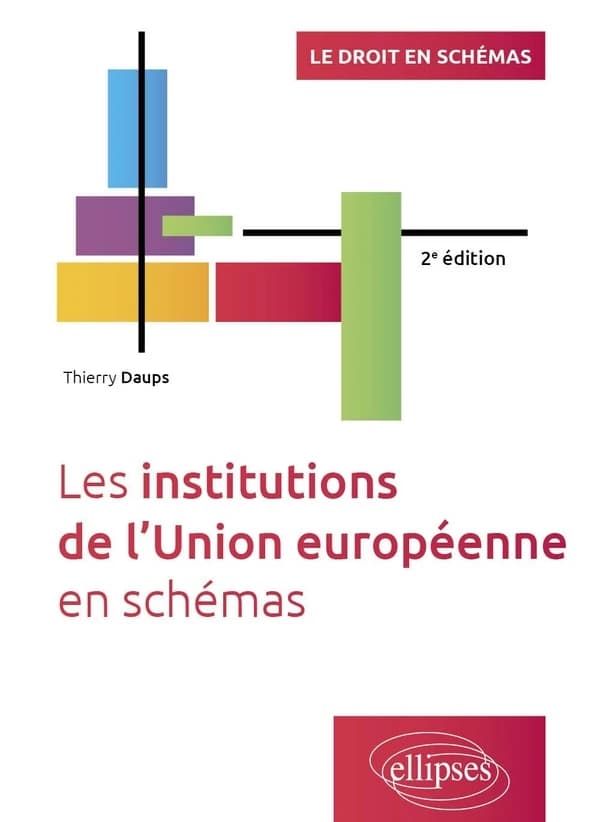Les institutions de l'Union européenne en schémas (2e éd.) Thierry Daups,...