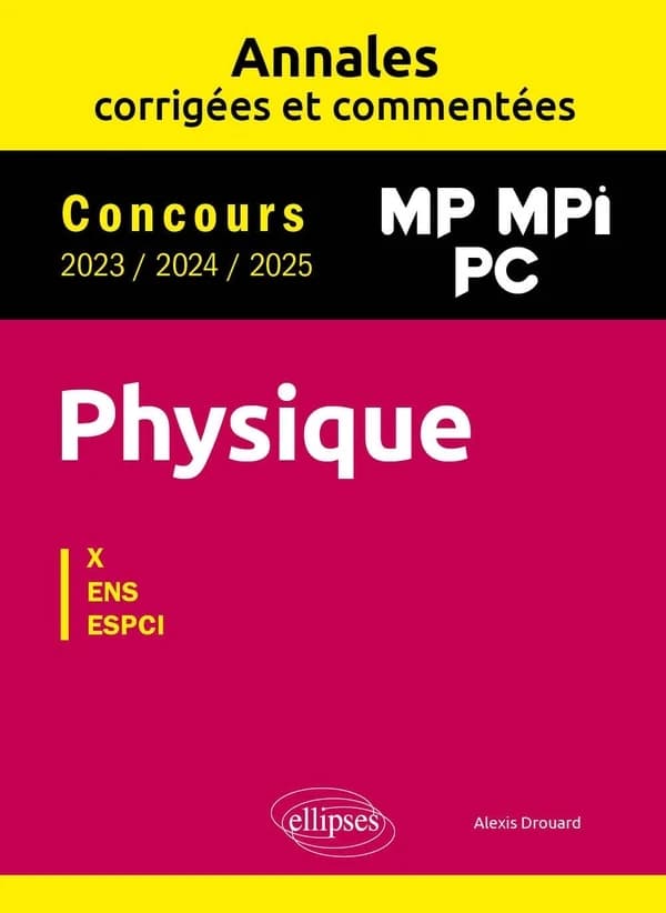 Physique : X, ENS, ESPCI : concours 2023, 2024, 2025, MP, MPI, PC