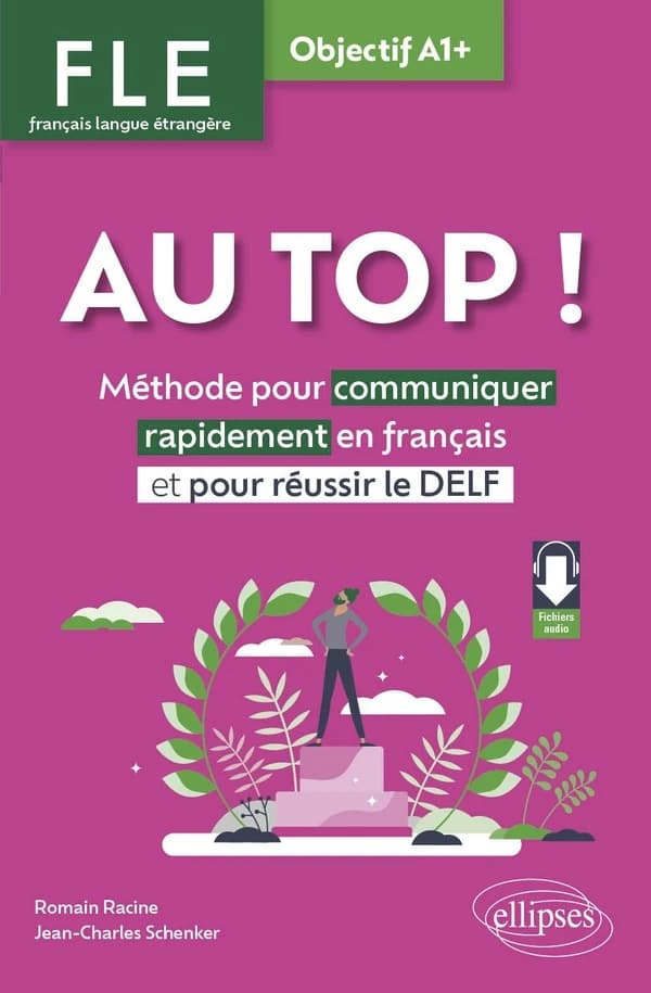 Au top ! : méthode pour communiquer rapidement en français et pour réussir le DELF, objectif A1+ : FLE, français langue étrangère