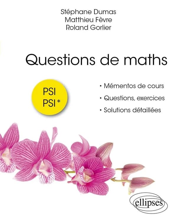 Questions de maths, PSI, PSI* : mémentos de cours, questions, exercices, solutions détaillées