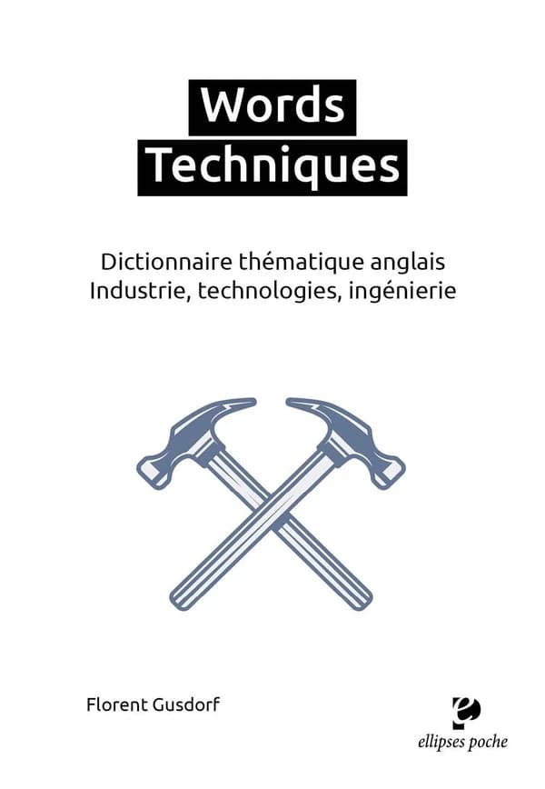 Words techniques : dictionnaire thématique anglais : industrie, technologies, ingénierie ([Nouvelle édition]) Florent Gusdorf