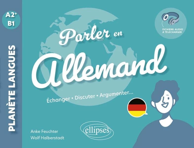 Parler en allemand : échanger, discuter, argumenter...