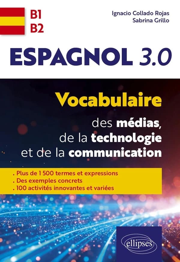 Vocabulaire des médias, de la technologie et de la communication, Espagnol 3.0. : plus de 1500 termes et expressions - des exemples concrets - 100 activités innovantes et variées