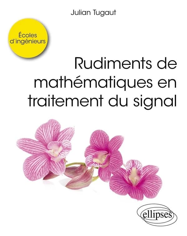 Rudiments de mathématiques en traitement du signal (Écoles d'ingénieurs)