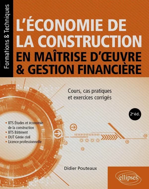 L'Economie de la construction en maîtrise d'oeuvre et gestion financière : Cours, cas pratiques et exercices corrigés (2e édition)