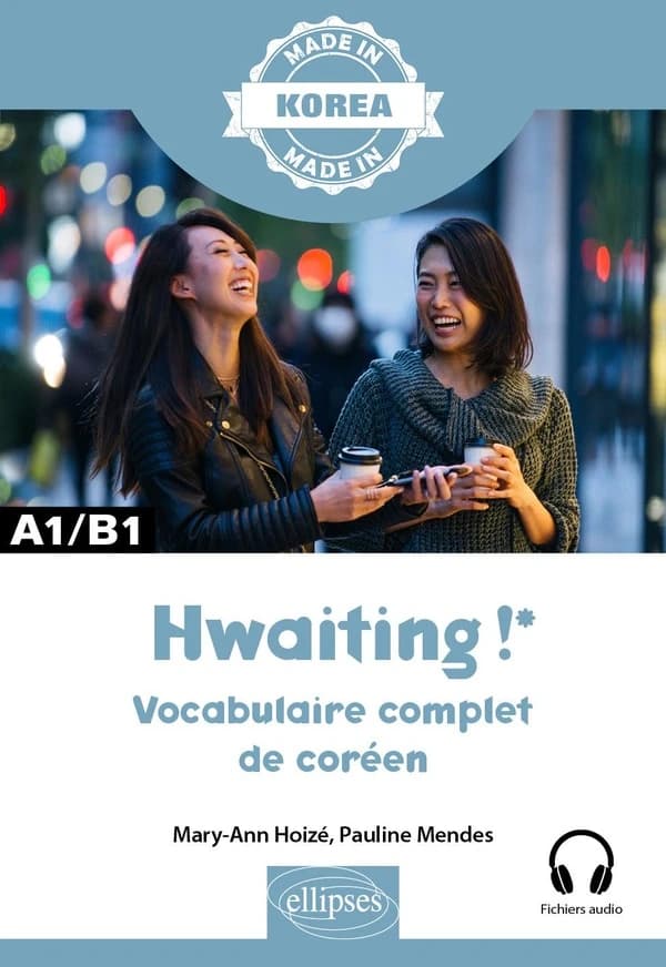 Hwaiting ! Vocabulaire complet de coréen : A1-B1