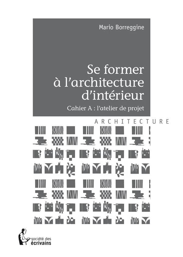 Se former à l'architecture d'intérieur : cahier A, l'atelier de projet