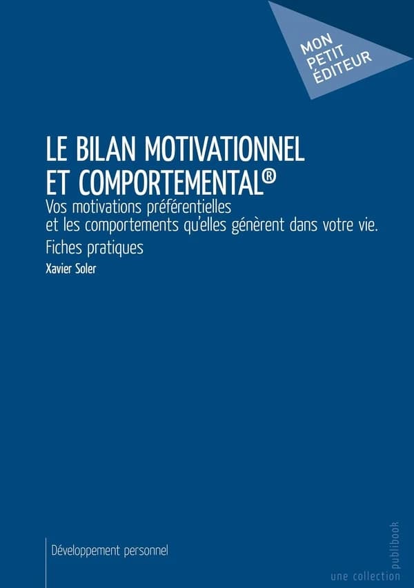 Le bilan motivationnel et comportemental : vos motivations préférentielles et les comportements qu'elles génèrent dans votre vie : fiches pratiques