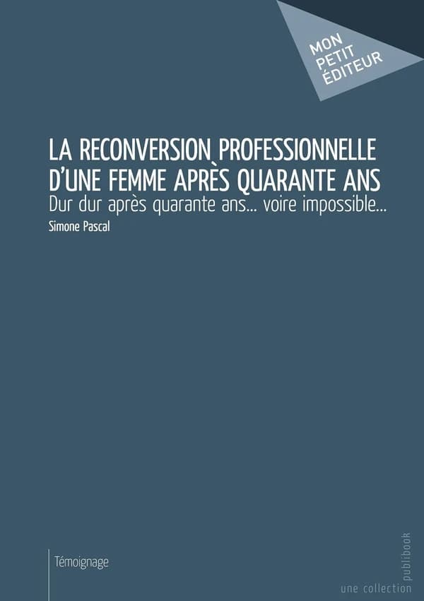 La reconversion professionnelle d'une femme après quarante ans : dur dur après quarante ans voire impossible, c'était bien avant Pôle emploi