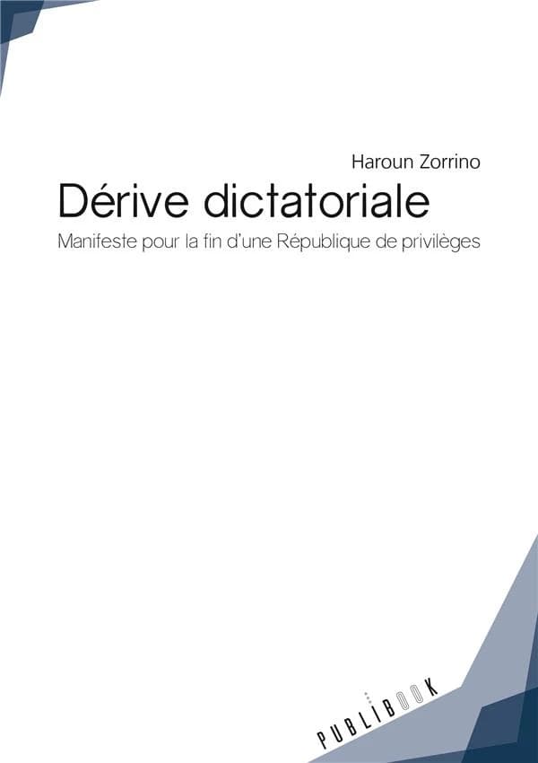 Dérive dictatoriale : manifeste pour la fin d'une République de privilèges