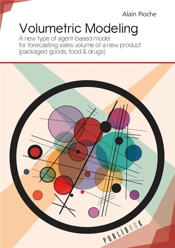 Volumetric modeling : a new type of agent-based model for forecasting sales volume of a new product : packaged goods, food & drugs