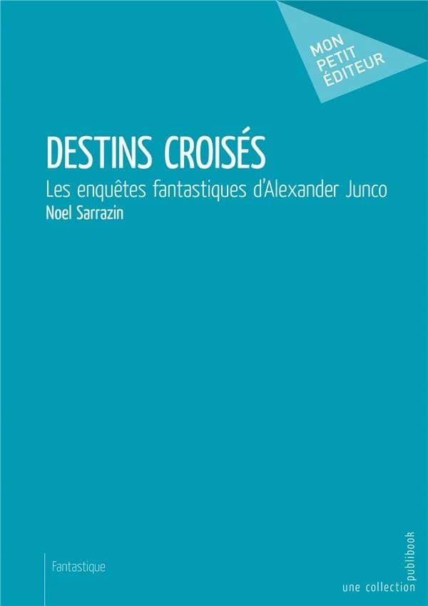 Destins croisés ; les enquêtes fantastiques d'Alexander Junco