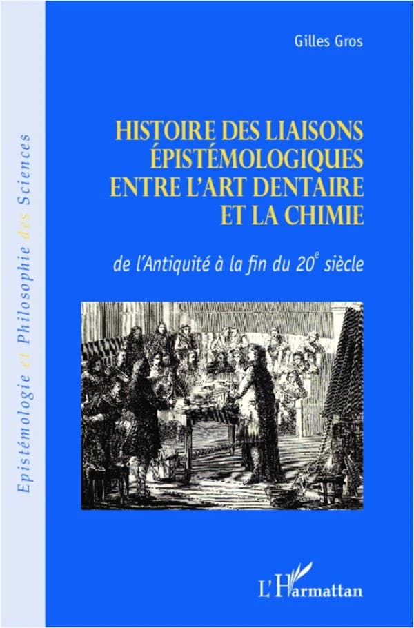 Histoire des liaisons épistémologiques entre l'art dentaire et la chimie : de l'Antiquité à la fin du 20e siècle