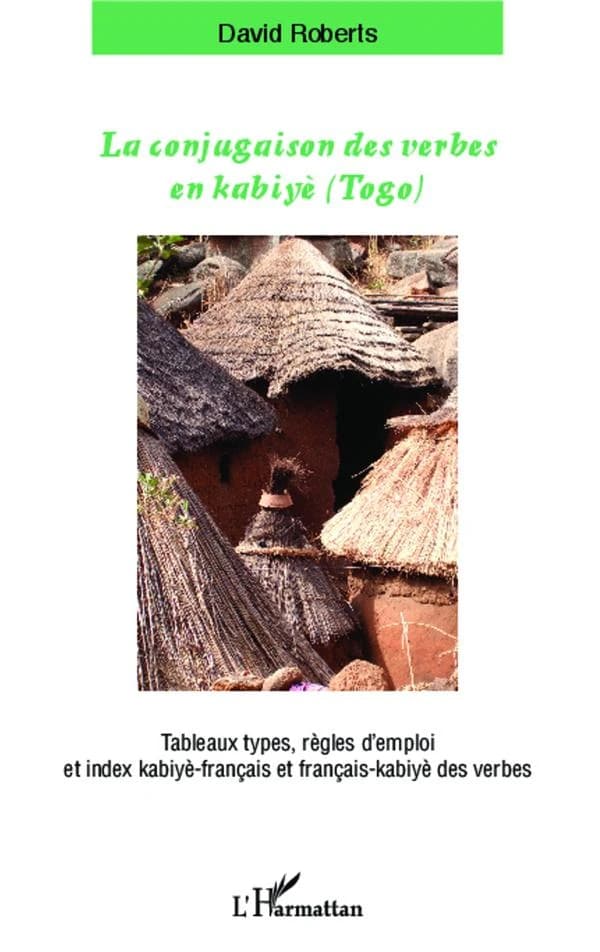 La conjugaison des verbes en kabiyè (Togo) : tableaux types, règles d'emploi et index kabiyè-français et français-kabiyè des verbes