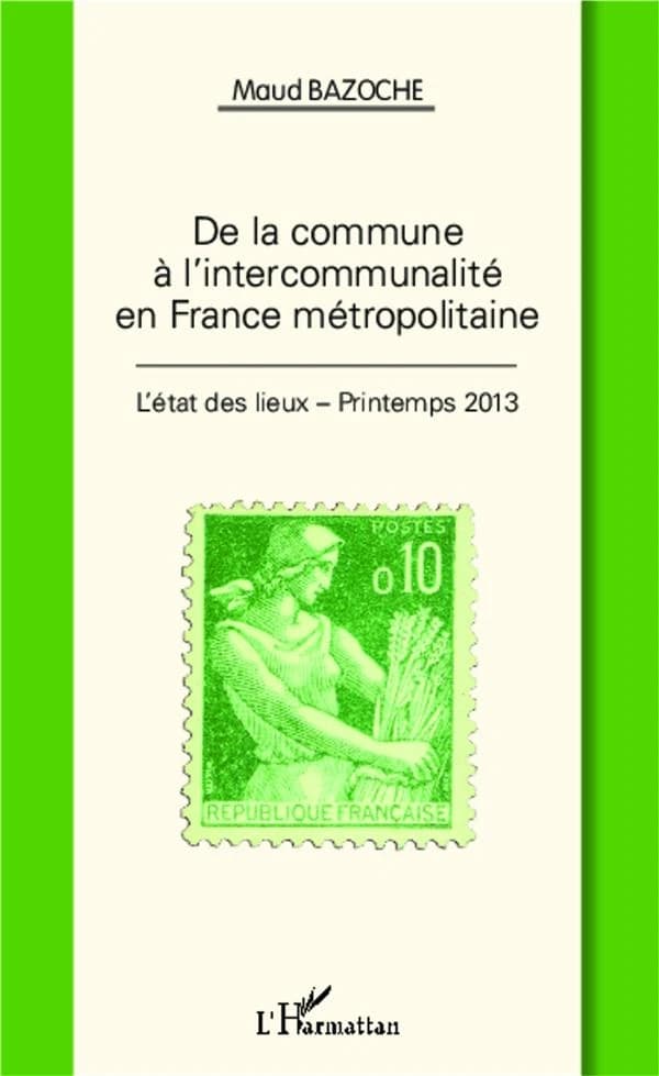 De la commune à l'intercommunalité en France métropolitaine : l'état des lieux, printemps 2013 : l'état des lieux, printemps 2013