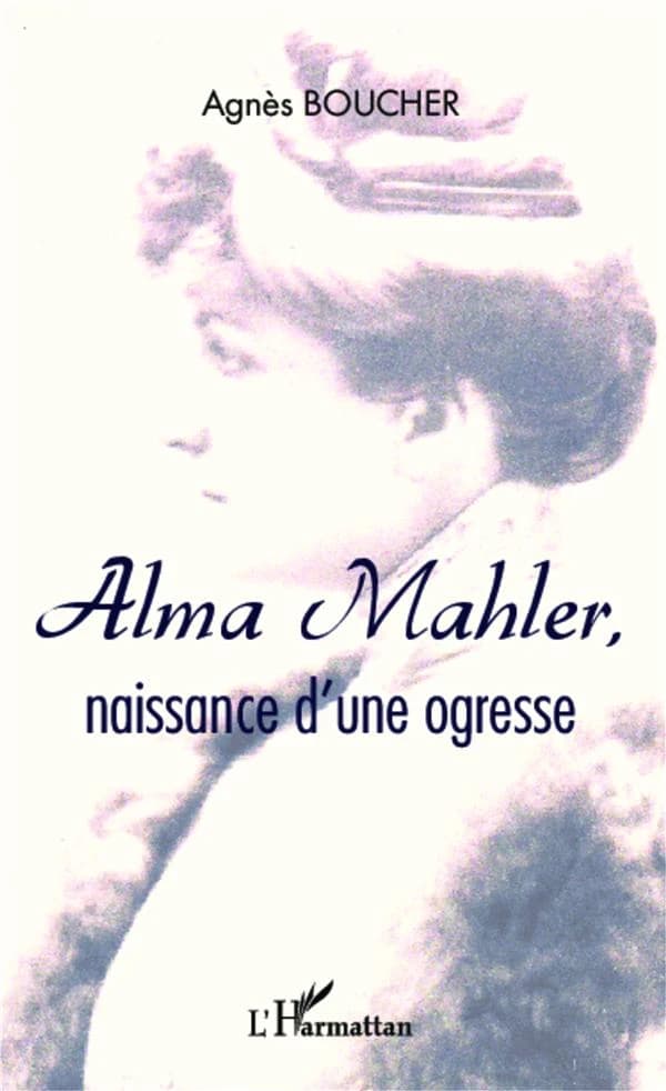 Alma Mahler, naissance d'une ogresse : récit