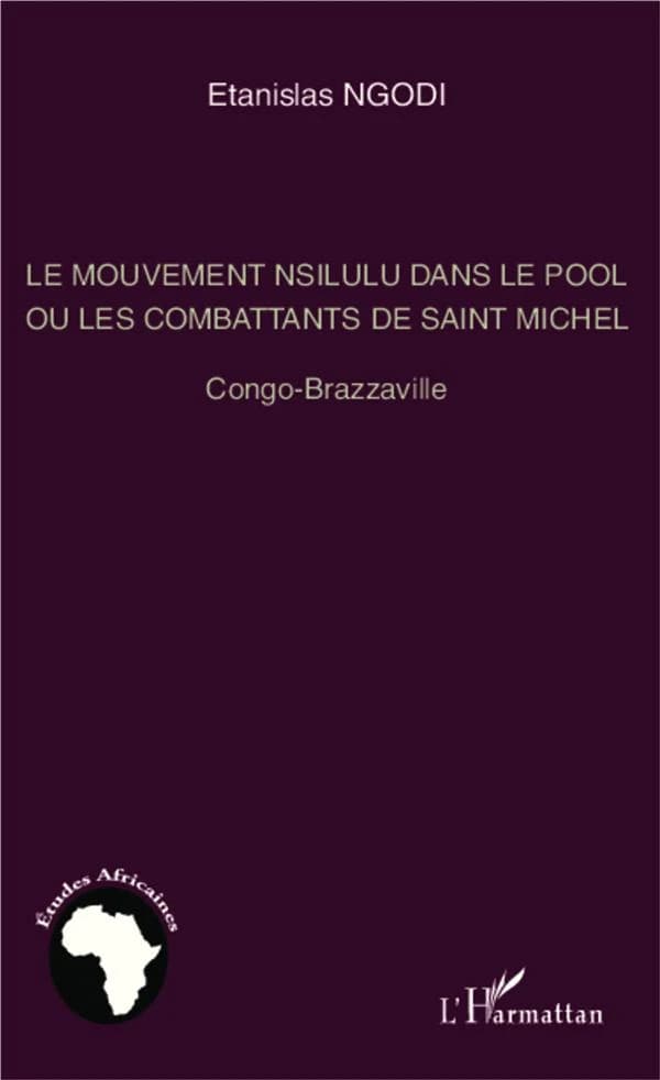 Le mouvement Nsilulu dans le Pool ou Les combattants de saint Michel : Congo-Brazzaville