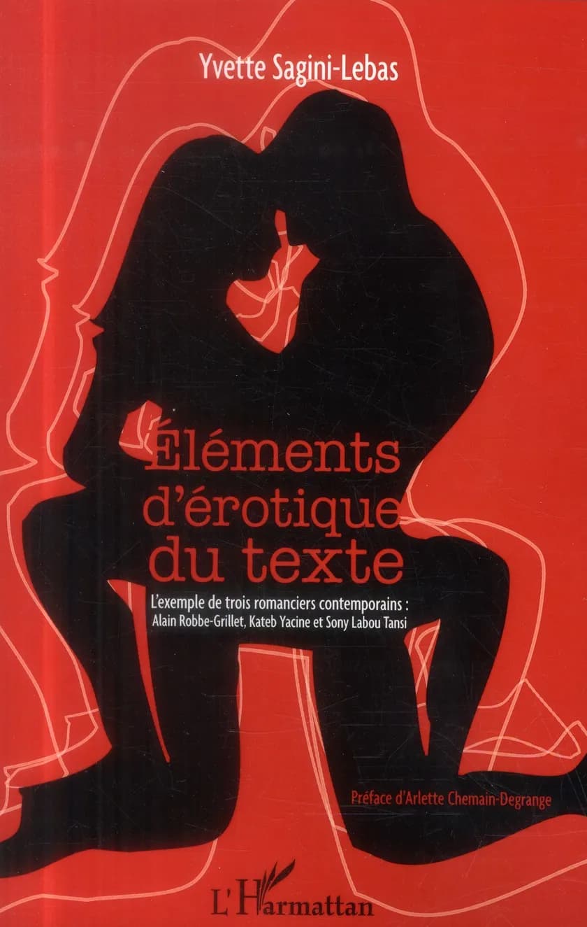 Éléments d'érotique du texte : l'exemple de trois romanciers contemporains, Alain Robbe-Grillet, Kateb Yacine, Sony Labou Tansi
