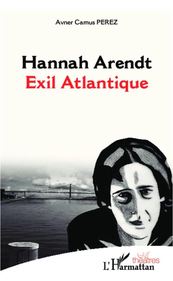 Hannah Arendt : exil atlantique : pièce en quatre tableaux, version courte