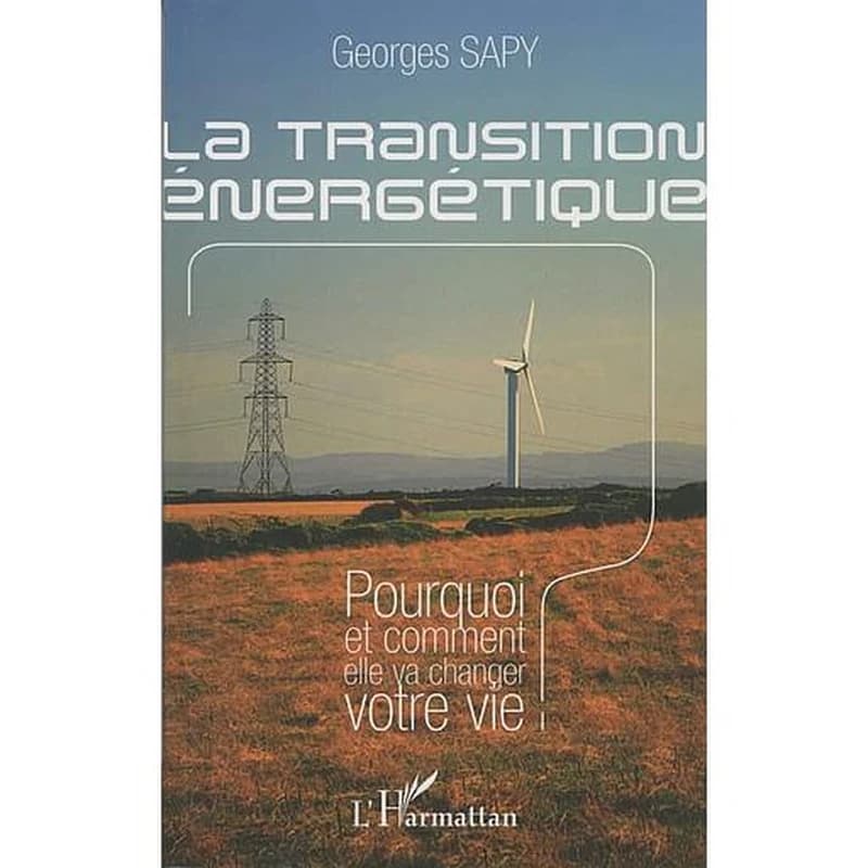 La transition énergétique : pourquoi et comment elle va changer votre vie