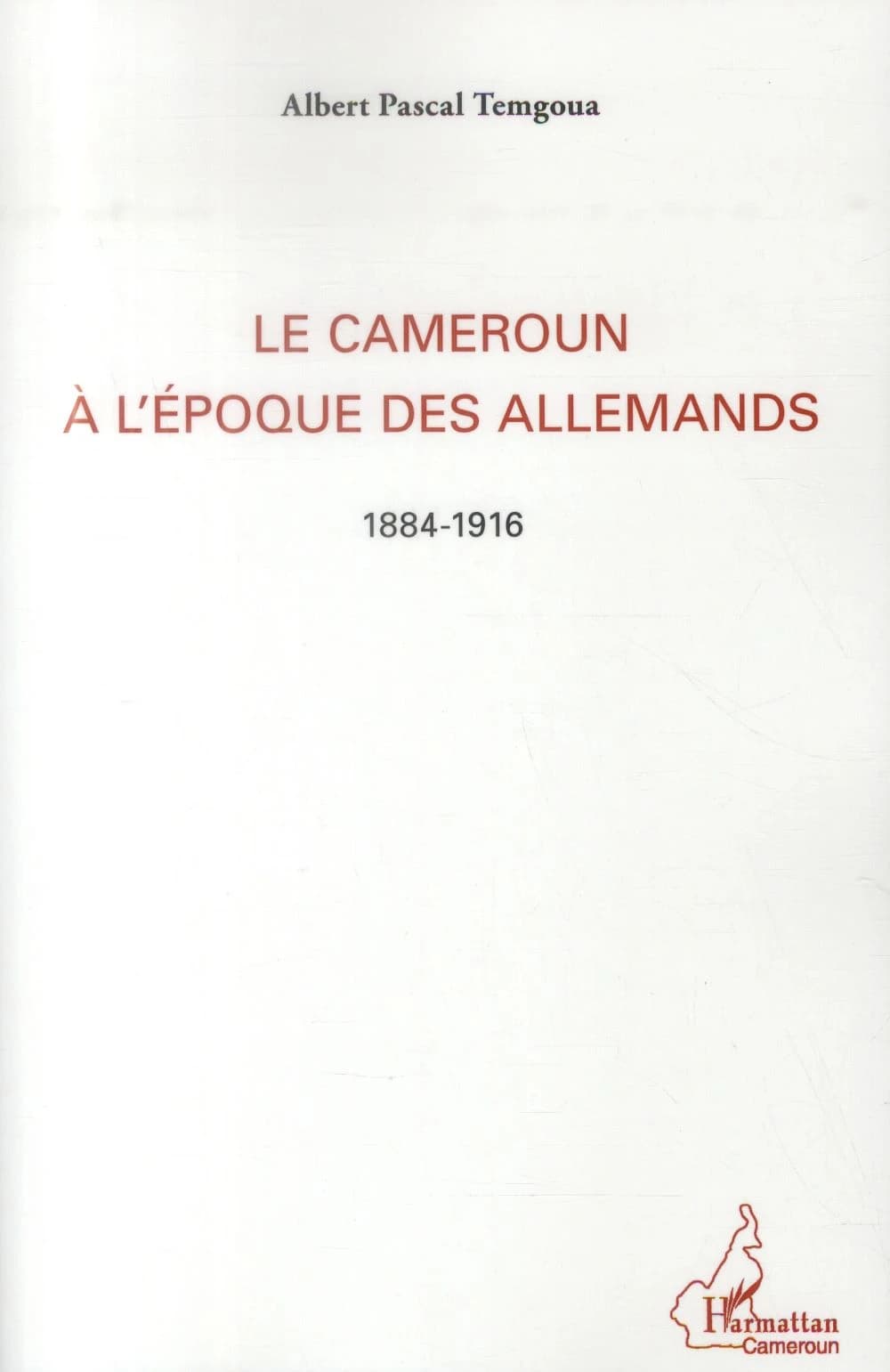 Le Cameroun à l'époque des Allemands : 1884-1916
