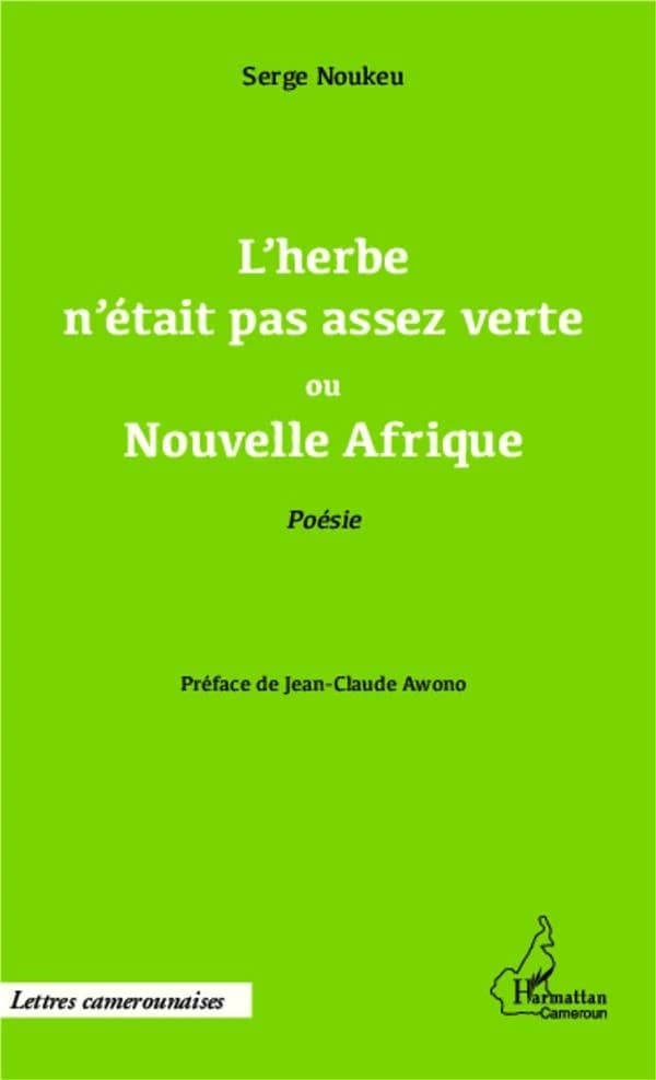 L'herbe n'était pas assez verte ou Nouvelle Afrique : poésie