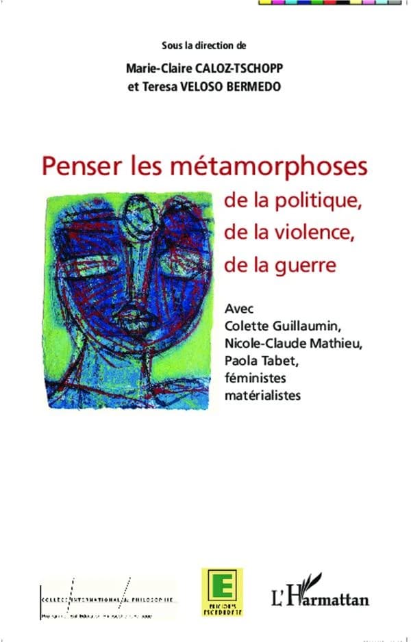 Penser les métamorphoses de la politique, de la violence, de la guerre : avec Colette Guillaumin, Nicole-Claude Mathieu, Paola Tabet, féministes matérialistes