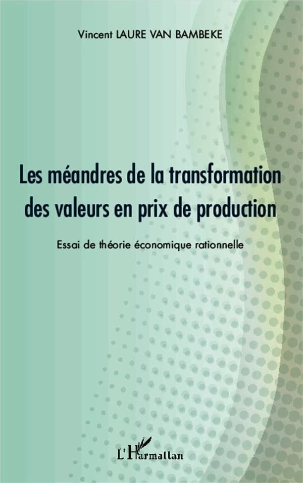 Les méandres de la transformation des valeurs en prix de production : essai de théorie économique rationnelle