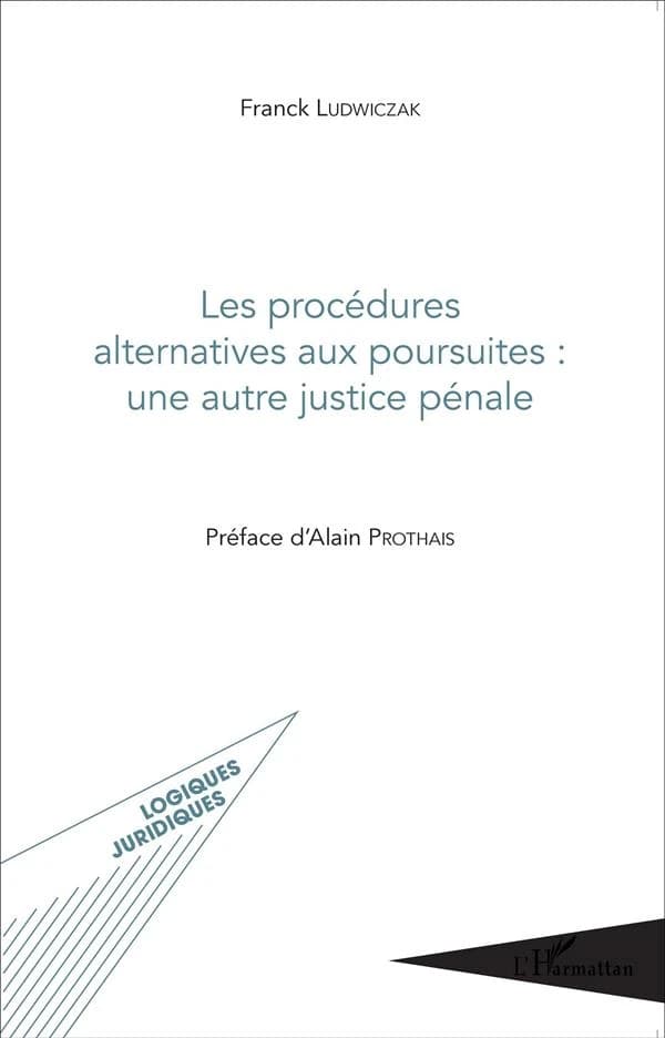 Les procédures alternatives aux poursuites, une autre justice pénale