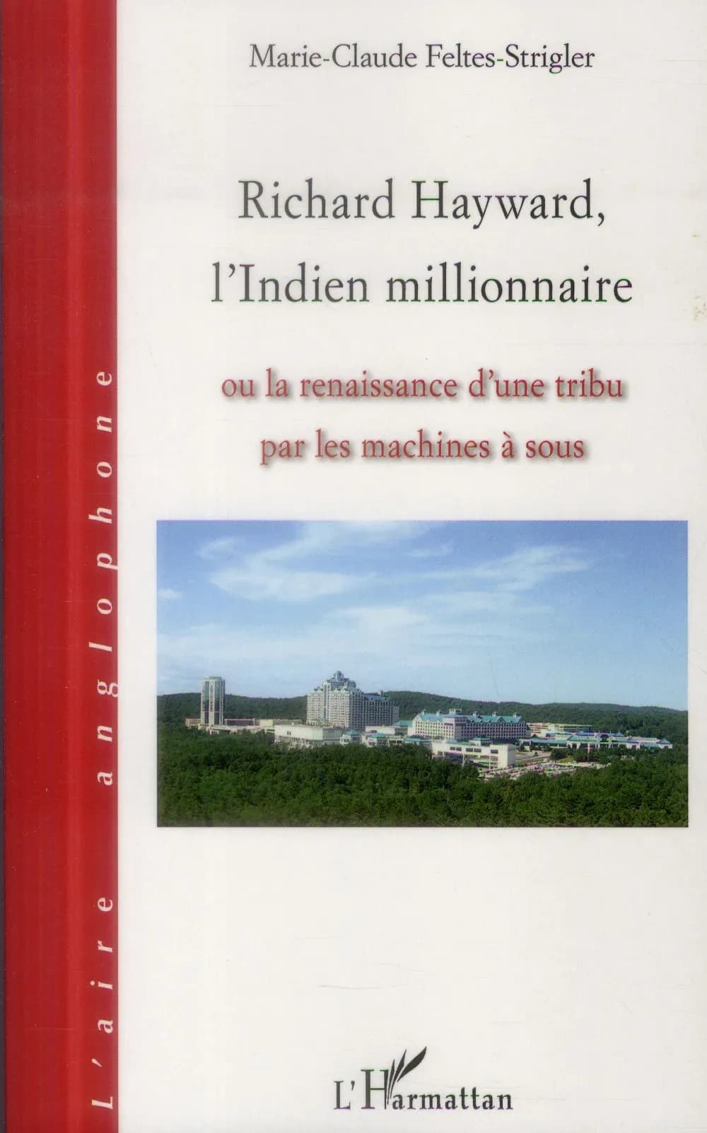 Richard Hayward, l'Indien millionnaire ou La renaissance d'une tribu par les machines à sous