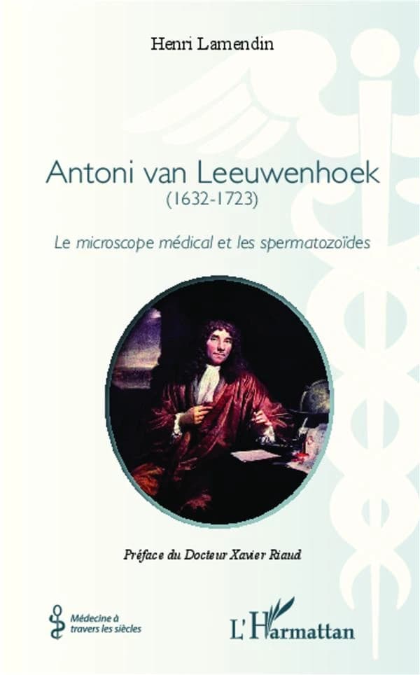 Antoni van Leeuwenhoek, 1632-1723 : le microscope médical et les spermatozoïdes