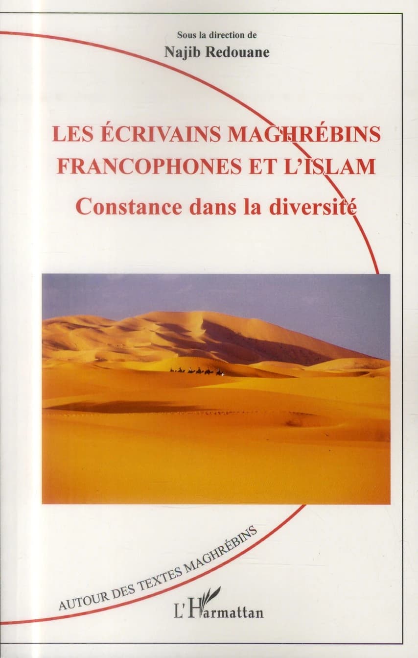 Les écrivains maghrébins francophones et l'islam : constance dans la diversité
