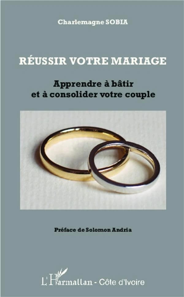 Réussir votre mariage : apprendre à bâtir et à consolider votre couple