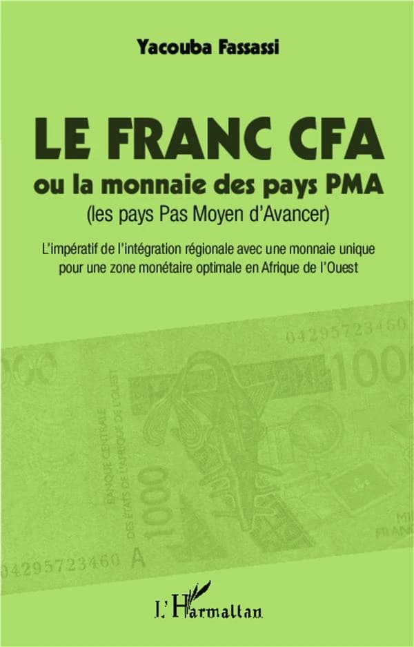 Le franc CFA ou La monnaie des pays PMA (les pays pas moyen d'avancer) : l'impératif de l'intégration régionale avec une monnaie unique pour une zone monétaire optimale en Afrique de l'Ouest