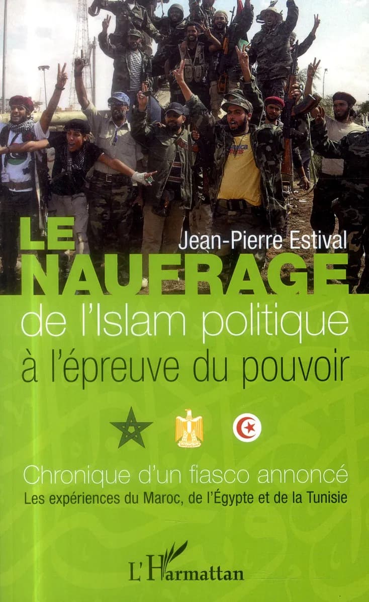 Le naufrage de l'islam politique à l'épreuve du pouvoir : chronique d'un fiasco annoncé : les expériences du Maroc, de l'Égypte et de la Tunisie