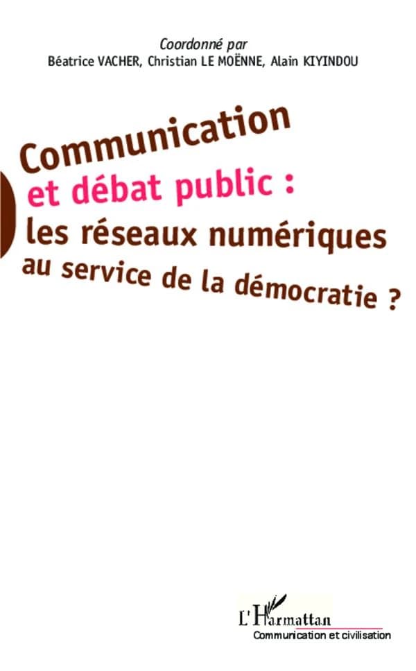 Communication et débat public, les réseaux numériques au service de la démocratie ?