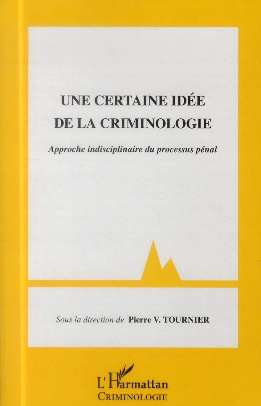 Une certaine idée de la criminologie : approche indisciplinaire du processus pénal