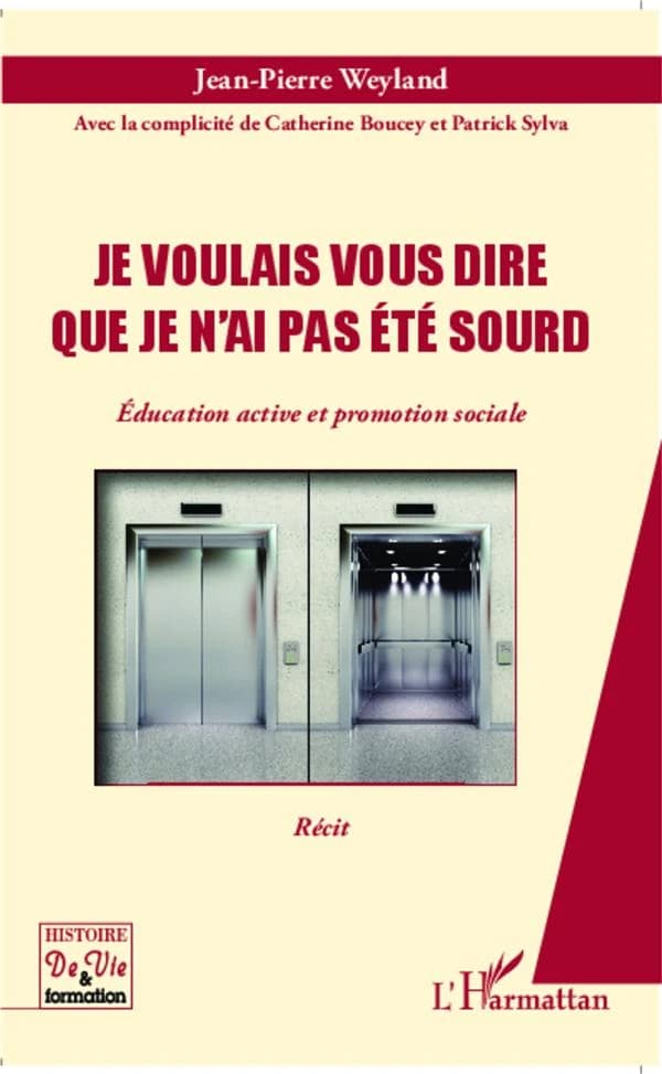 Je voulais vous dire que je n'ai pas été sourd : éducation active et promotion sociale : récit