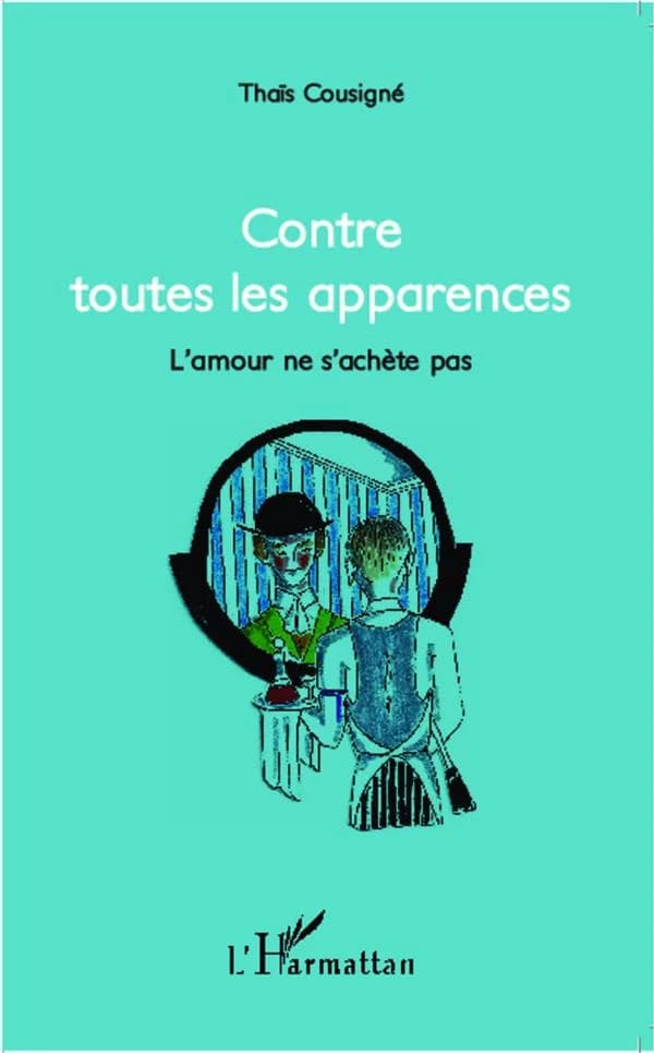 Contre toutes les apparences ou L'amour ne s'achète pas : théâtre