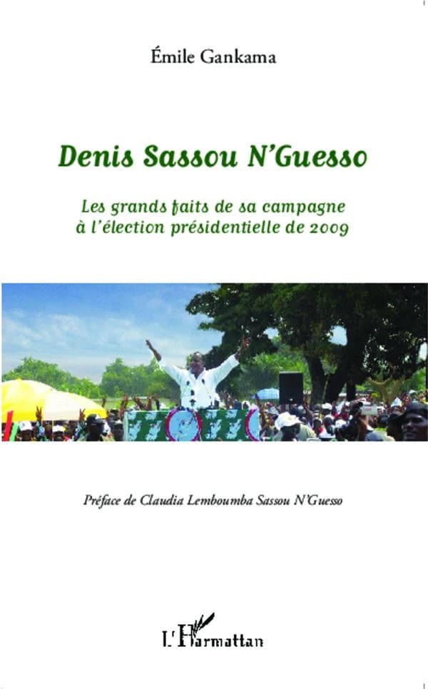Denis Sassou N'Guesso : les grands faits de sa campagne à l'élection présidentielle de 2009 : notes de reportage