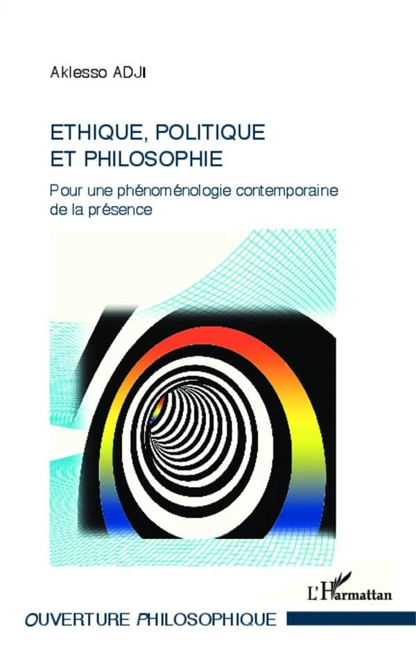 Éthique, politique et philosophie : pour une phénoménologie contemporaine de la présence