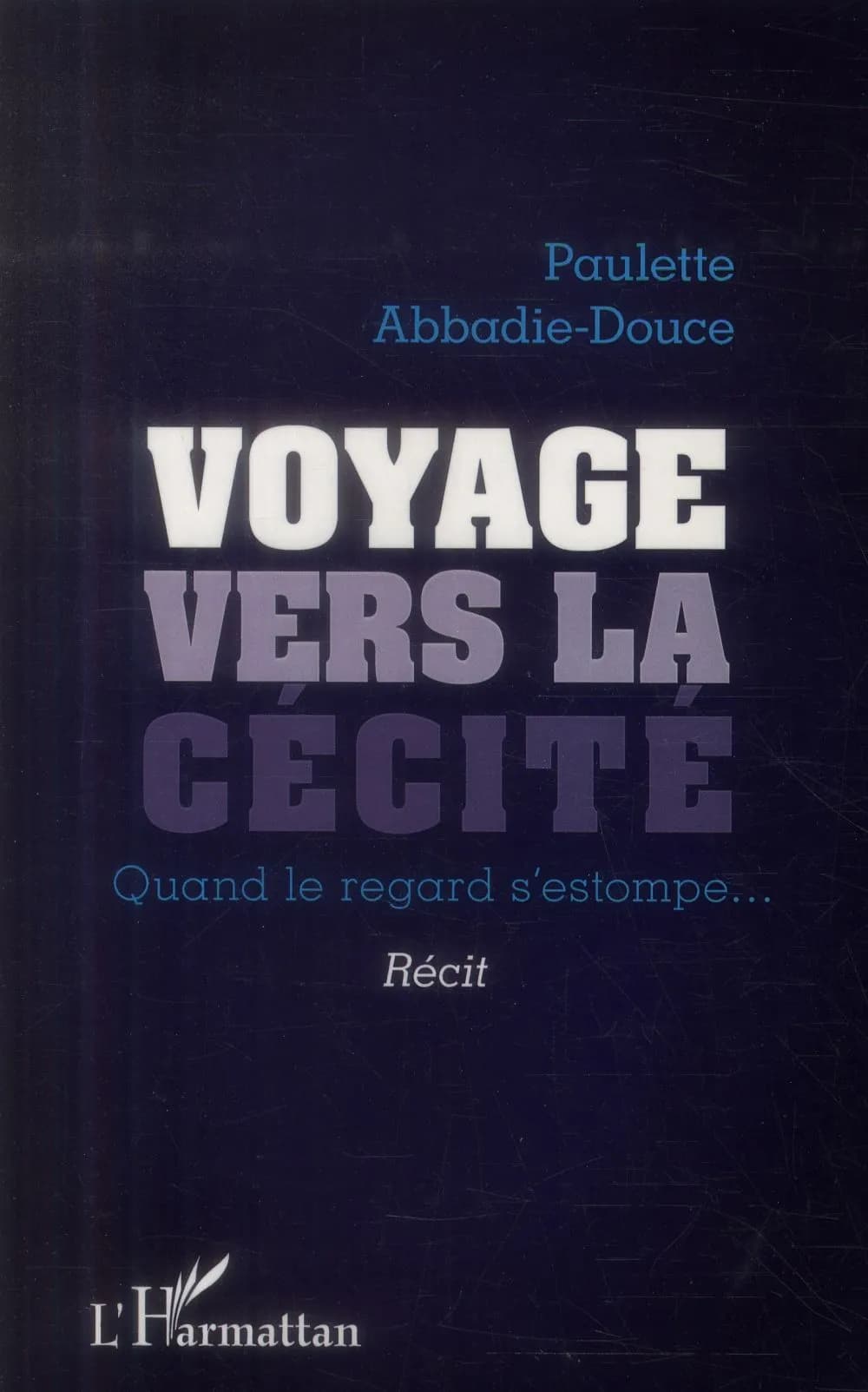 Voyage vers la cécité : quand le regard s'estompe : récit