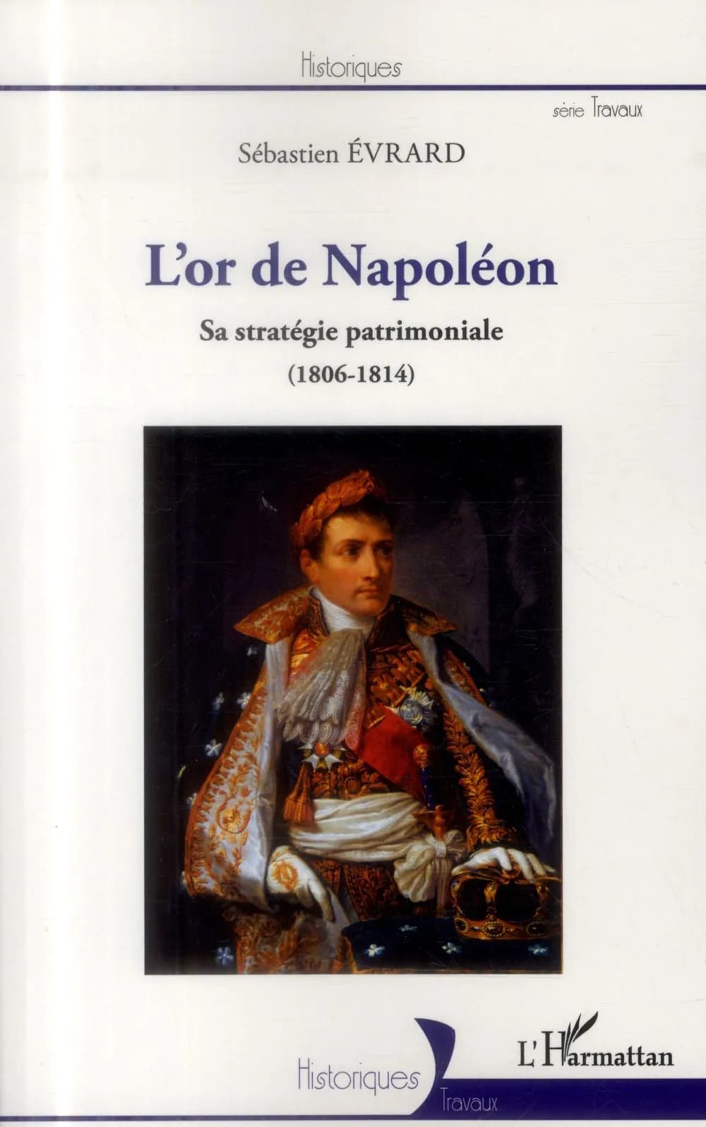 L'or de Napoléon : sa stratégie patrimoniale, 1806-1814