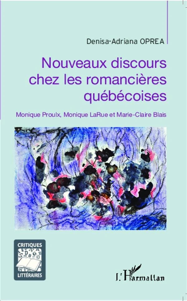 Nouveaux discours chez les romancières québécoises : Monique Proulx, Monique LaRue et Marie-Claire Blais