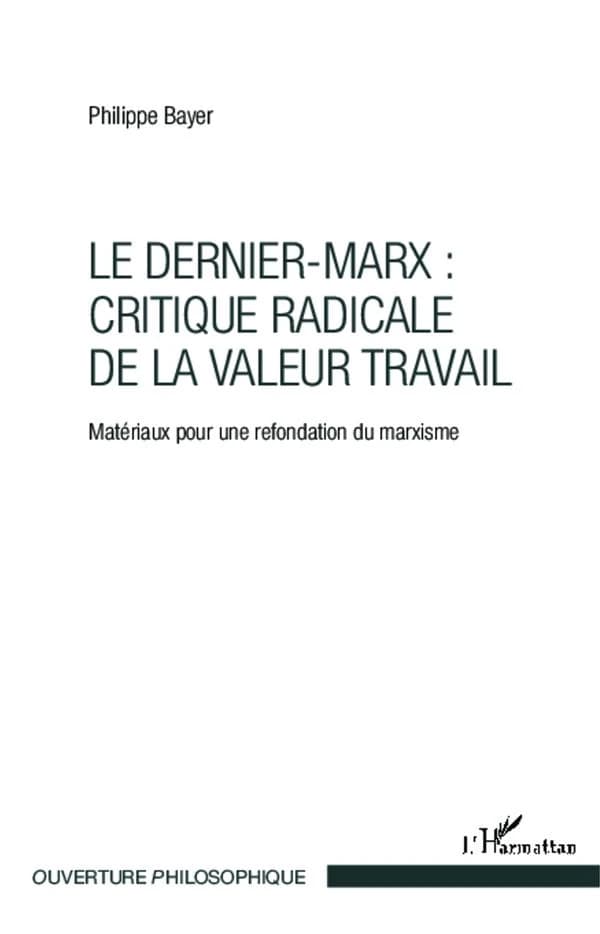 Le dernier-Marx, critique radicale de la valeur travail : matériaux pour une refondation du marxisme