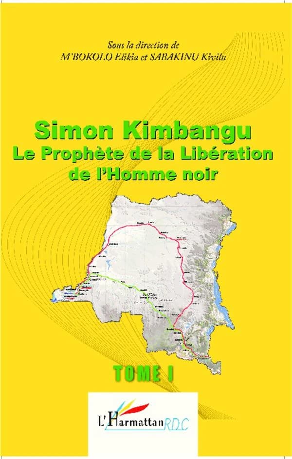 Simon Kimbangu : le prophète de la libération de l'homme noir : actes de la Conférence internationale sur Simon Kimbangu, 1887-1951, l'homme, son oeuvre et sa contribution à la libération de l'homme noir, Kinshasa, du 24 au 28 juillet 2011
