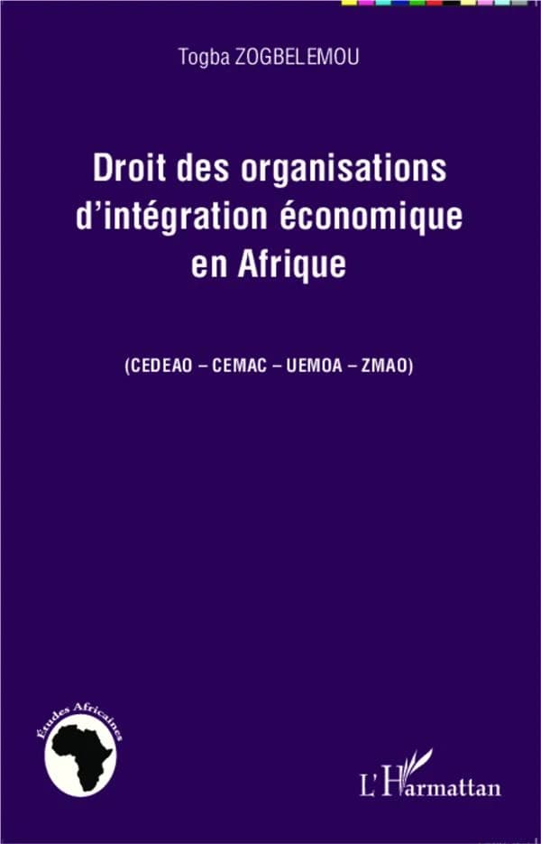 Droit des organisations d'intégration économique en Afrique : CEDEAO, CEMAC, UEMOA, ZMAO