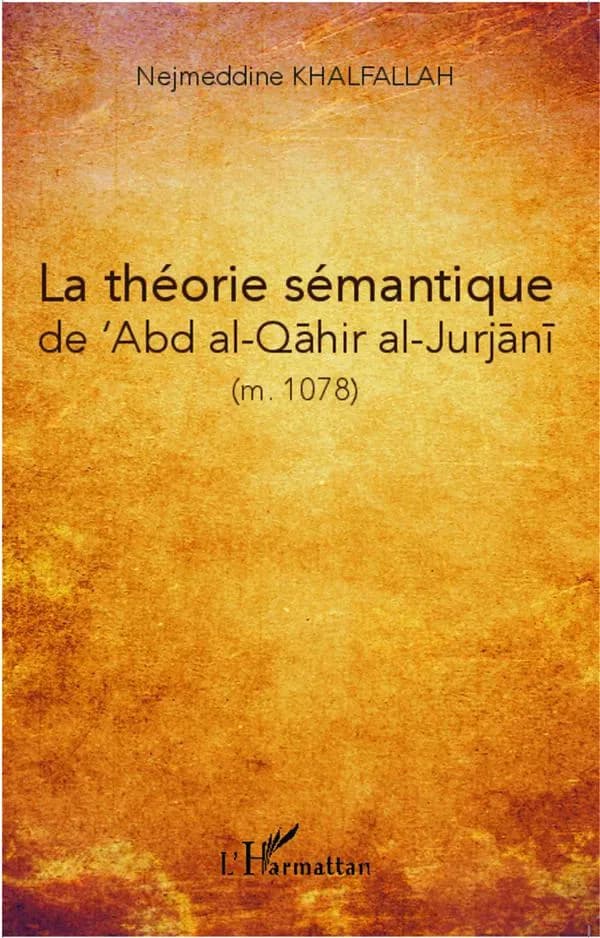 La théorie du ma'nā d'après ʿAbd al-Qāhir al-Ǧurǧānī, m. 471-1078