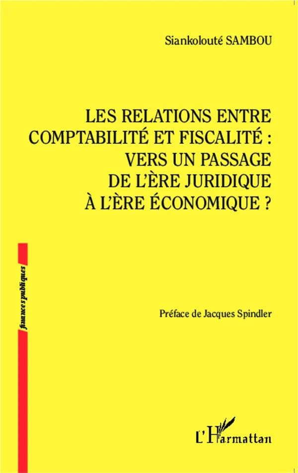 Les relations entre comptabilité et fiscalité : vers un passage de l'ère juridique à l'ère économique ?