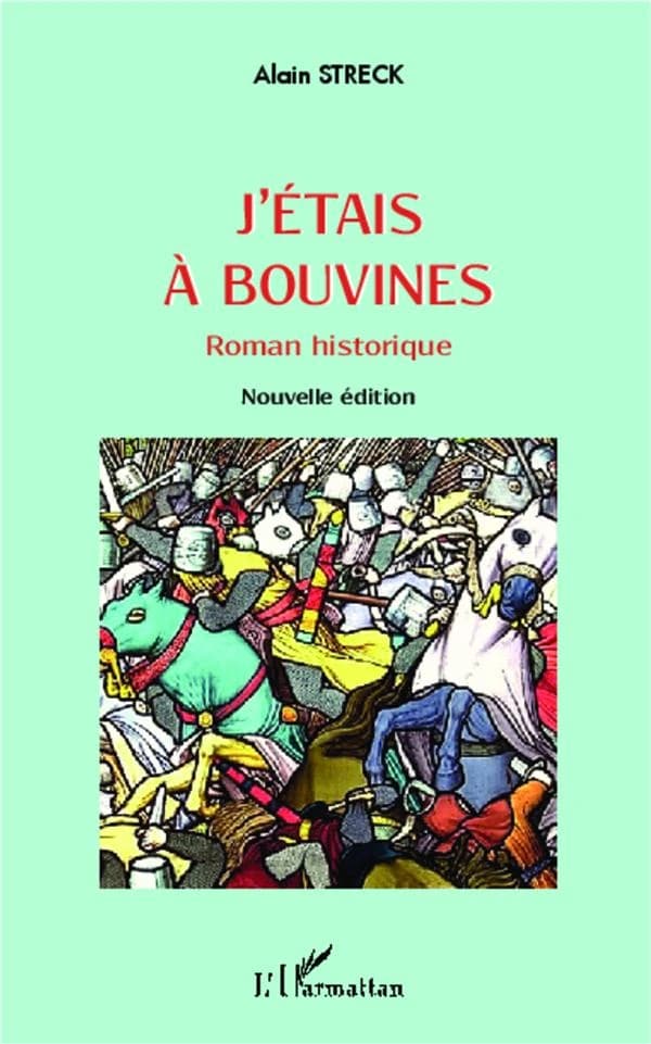 J'étais à Bouvines : roman historique (Nouvelle éd.) Alain Streck